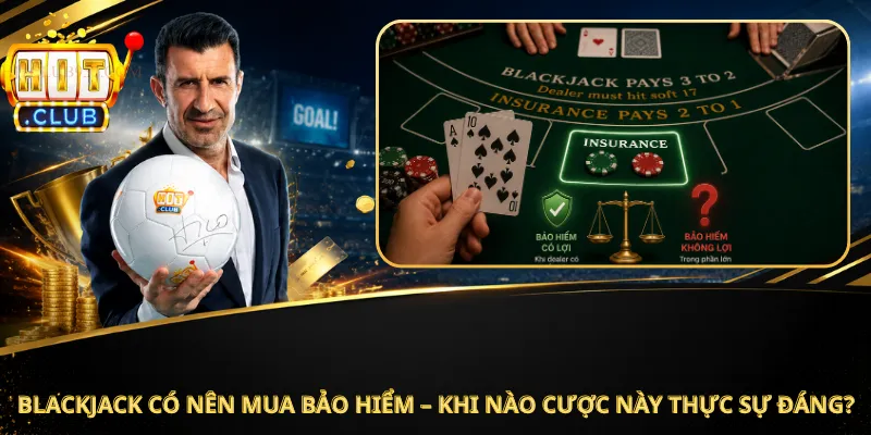 Blackjack Có Nên Mua Bảo Hiểm – Khi Nào Cược Này Thực Sự Đáng?
