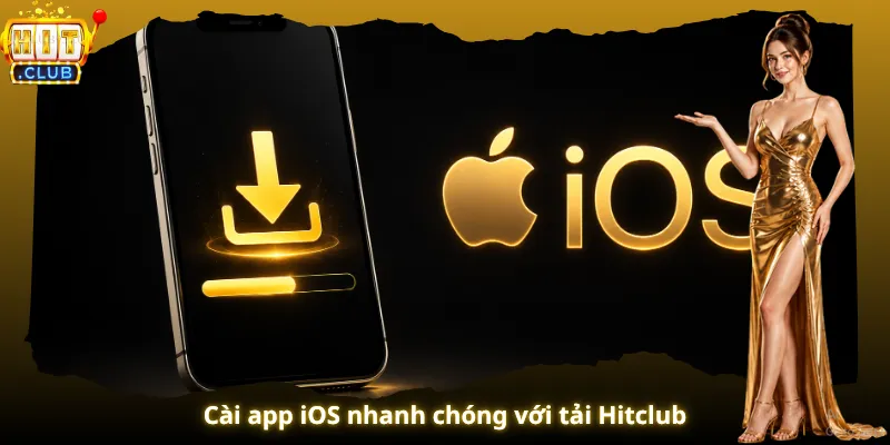 Cài app iOS nhanh chóng với tải Hitclub