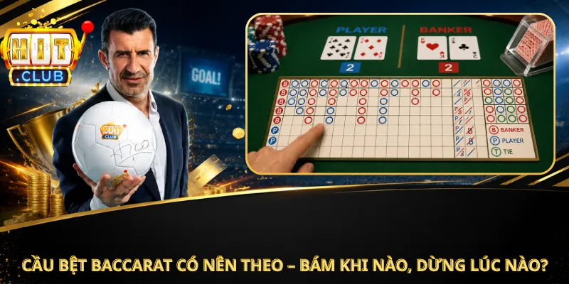 Cầu Bệt Baccarat Có Nên Theo – Bám Khi Nào, Dừng Lúc Nào?