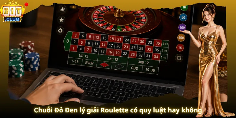 Chuỗi Đỏ Đen lý giải Roulette có quy luật hay không
