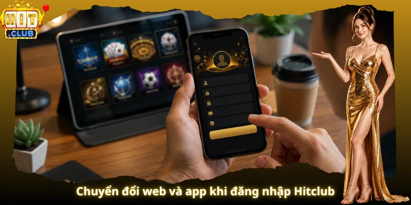Chuyển đổi web và app khi đăng nhập Hitclub