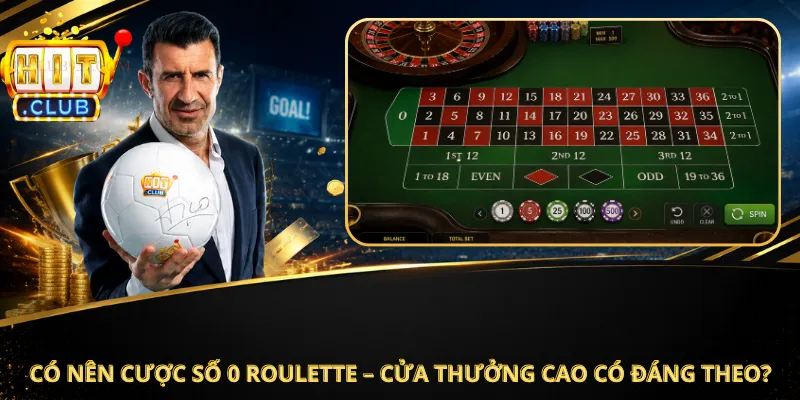 Có Nên Cược Số 0 Roulette – Cửa Thưởng Cao Có Đáng Theo?