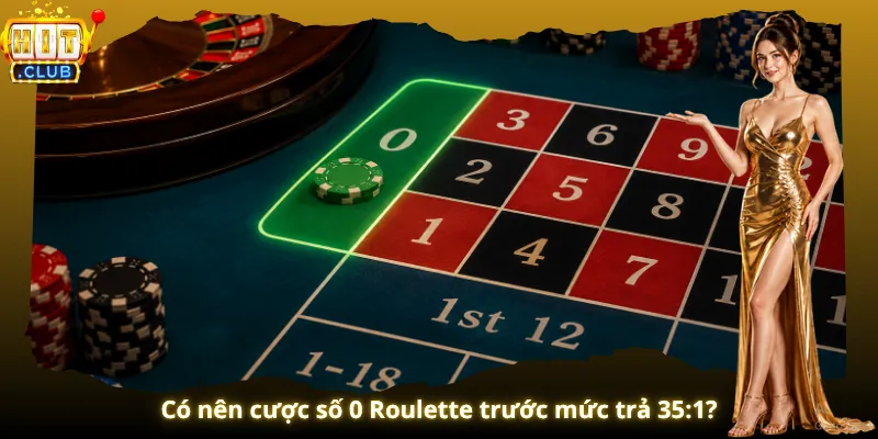 Có nên cược số 0 Roulette trước mức trả 35:1?