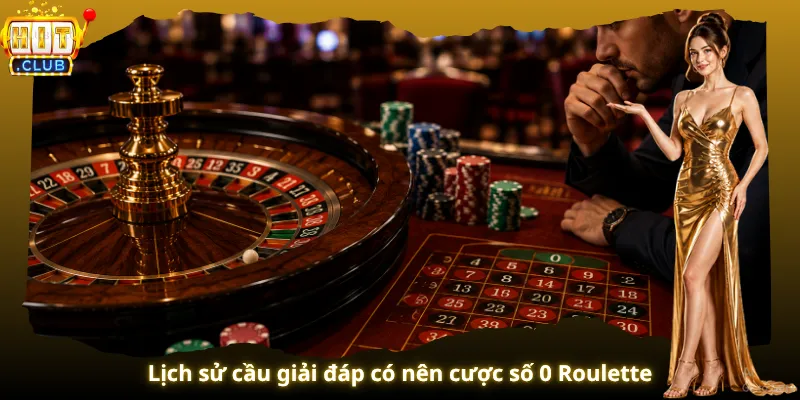 Lịch sử cầu giải đáp có nên cược số 0 Roulette