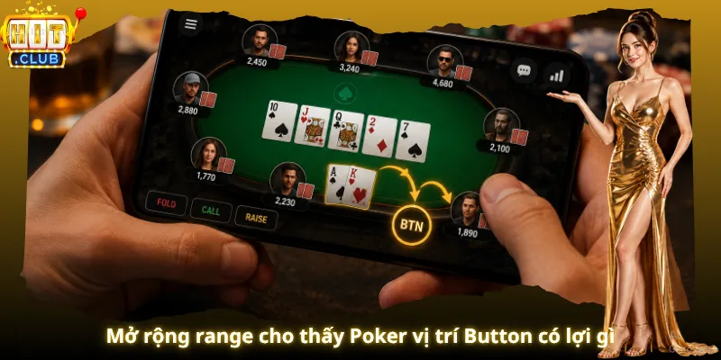 Mở rộng range cho thấy Poker vị trí Button có lợi gì