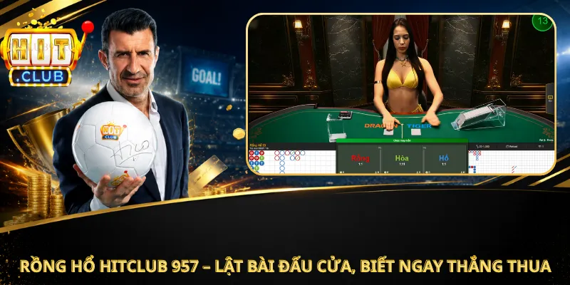 Rồng Hổ Hitclub 957 – Lật Bài Đấu Cửa, Biết Ngay Thắng Thua