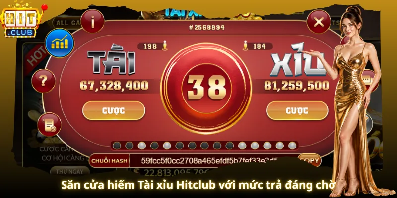 Săn cửa hiếm Tài xỉu Hitclub với mức trả đáng chờ