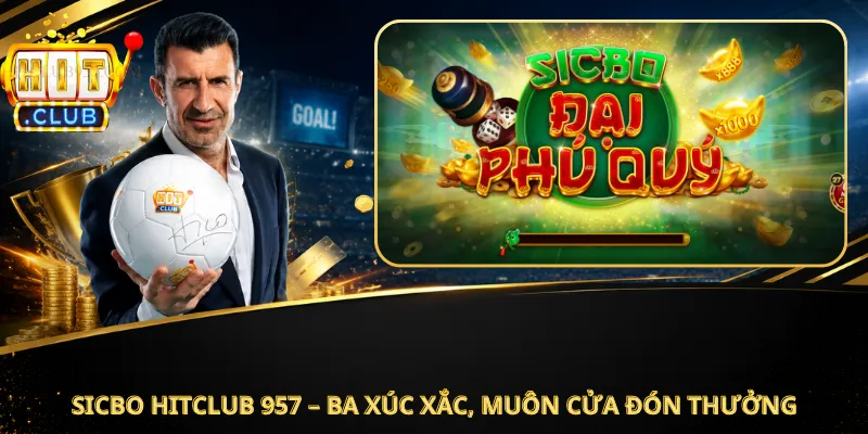 Sicbo Hitclub 957 – Ba Xúc Xắc, Muôn Cửa Đón Thưởng