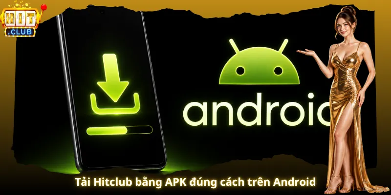 Tải Hitclub bằng APK đúng cách trên Android