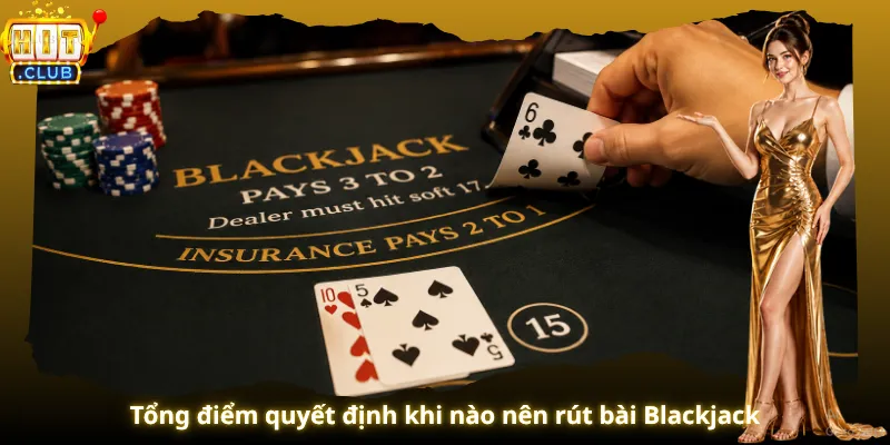 Tổng điểm quyết định khi nào nên rút bài Blackjack