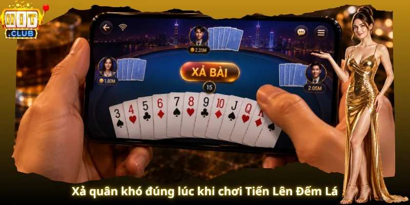 Xả quân khó đúng lúc khi chơi Tiến Lên Đếm Lá