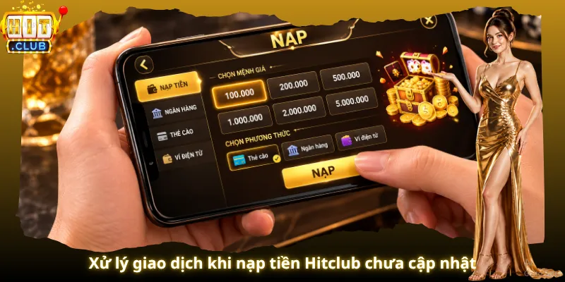 Xử lý giao dịch khi nạp tiền Hitclub chưa cập nhật