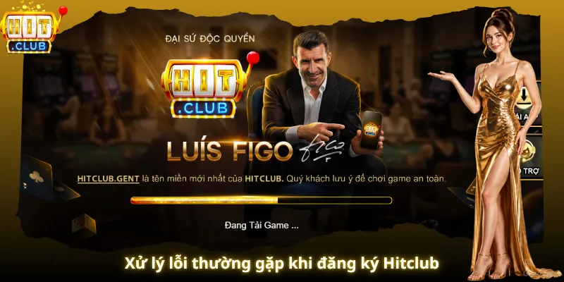 Xử lý lỗi thường gặp khi đăng ký Hitclub